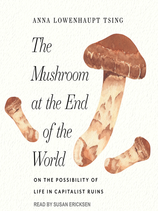 Title details for The Mushroom at the End of the World by Anna Lowenhaupt Tsing - Wait list